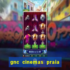 gnc cinemas praia de belas